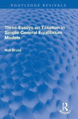 bokomslag Three Essays on Taxation in Simple General Equilibrium Models