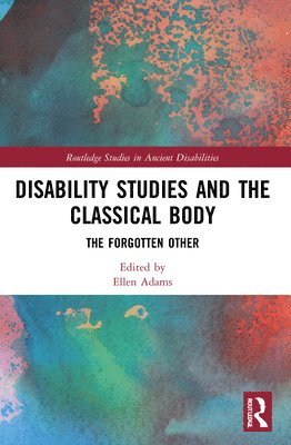 Ellen Adams - Disability Studies and the Classical Body, Häftad