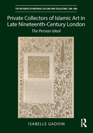 Isabelle Gadoin - Private Collectors of Islamic Art in Late Nineteenth-Century London, Inbunden