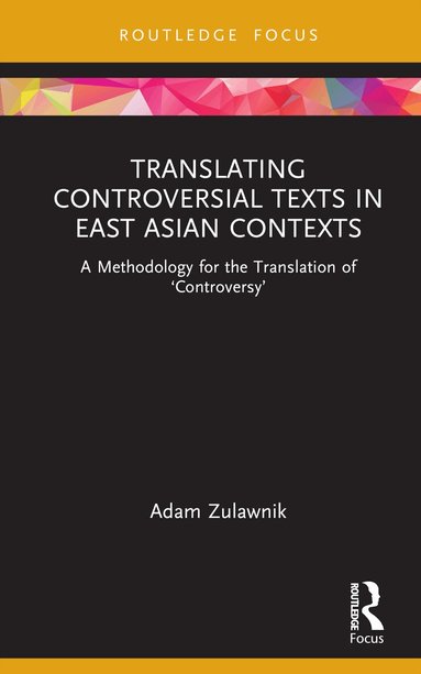 Adam Zulawnik - Translating Controversial Texts in East Asian Contexts, Inbunden