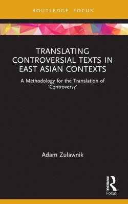 Adam Zulawnik, Australia) Zulawnik, Adam (Monash University - Translating Controversial Texts in East Asian Contexts, Häftad