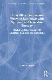 bokomslag Unravelling Trauma and Weaving Resilience with Systemic and Narrative Therapy