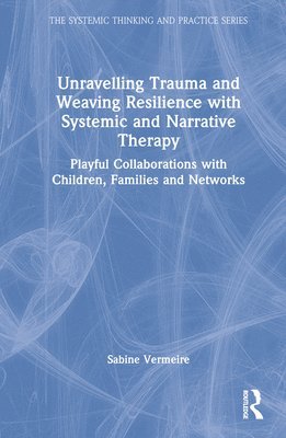 Unravelling Trauma and Weaving Resilience with Systemic and Narrative Therapy 1