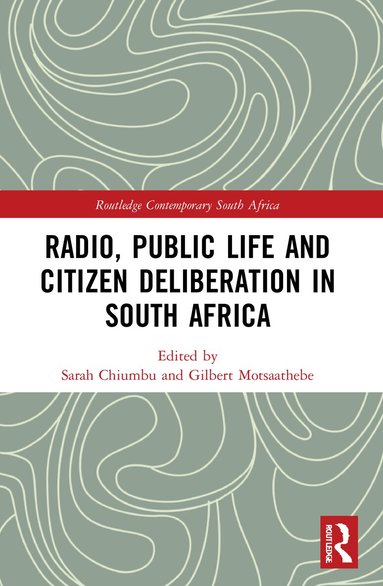 Sarah Chiumbu, Gilbert Motsaathebe - Radio, Public Life and Citizen Deliberation in South Africa, Häftad