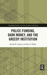 bokomslag Police Funding, Dark Money, and the Greedy Institution