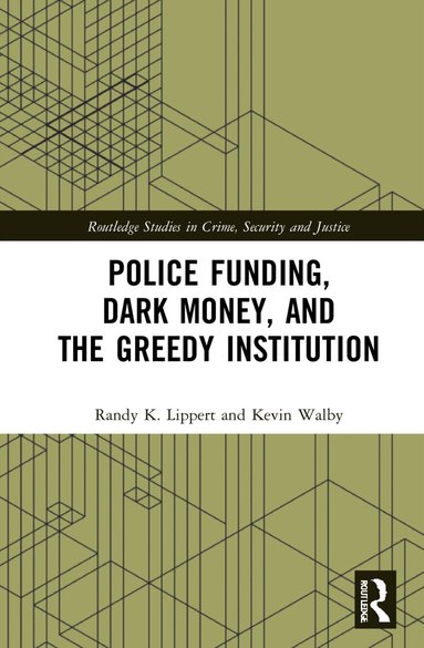 Randy K. Lippert, Kevin Walby - Police Funding, Dark Money, and the Greedy Institution, Inbunden