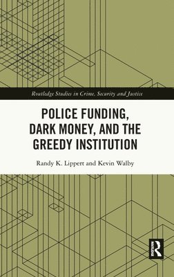 Police Funding, Dark Money, and the Greedy Institution 1