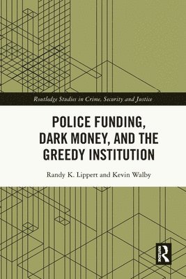 Police Funding, Dark Money, and the Greedy Institution 1