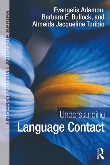 Evangelia Adamou, Barbara E. Bullock, Almeida Jacqueline Toribio - Understanding Language Contact, Häftad