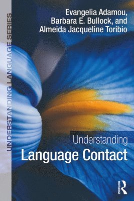 Evangelia Adamou, Barbara E. Bullock, Almeida Jacqueline Toribio - Understanding Language Contact, Häftad