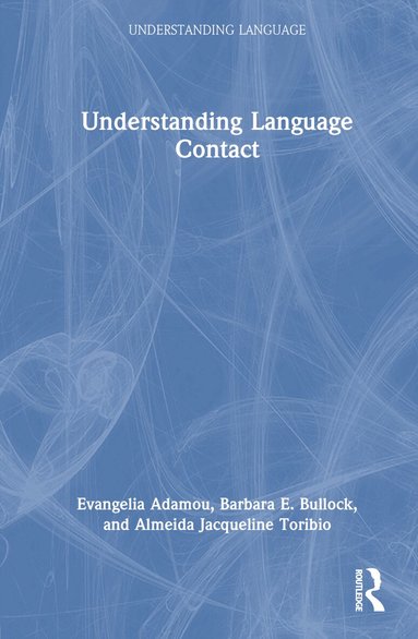 Evangelia Adamou, Barbara E. Bullock, Almeida Jacqueline Toribio - Understanding Language Contact, Inbunden