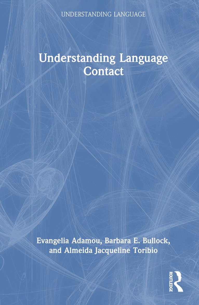 Evangelia Adamou, Barbara E. Bullock, Almeida Jacqueline Toribio - Understanding Language Contact, Inbunden