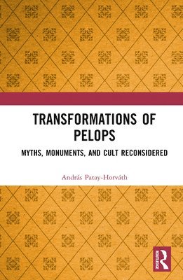 András Patay-Horváth, Andras Patay-Horvath, András - Transformations of Pelops, Inbunden