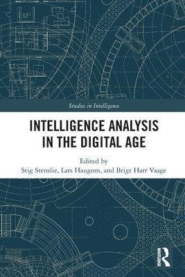 Stig Stenslie, Lars Haugom, Brigt H. Vaage, Norway) Stenslie, Stig (NORDIS, Lars (Norwegian Defence Establishment) Haugom, Brigt H. (Norwegian Intelligence Service) Vaage - Intelligence Analysis in the Digital Age, Häftad