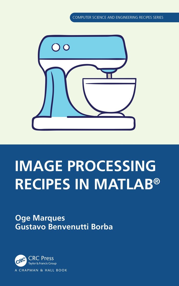Oge Marques, Gustavo Benvenutti Borba, USA) Marques, Oge (NVIDIA and Florida Atlantic University, Boca Raton, Brazil) Borba, Gustavo Benvenutti (Federal University of Technology-Parana, Curitiba - Image Processing Recipes in MATLAB®, Häftad