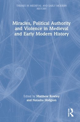 Miracles, Political Authority and Violence in Medieval and Early Modern History 1