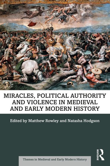 Matthew Rowley, Natasha Hodgson - Miracles, Political Authority and Violence in Medieval and Early Modern History, Häftad
