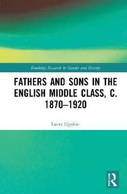 Fathers and Sons in the English Middle Class, c. 1870–1920