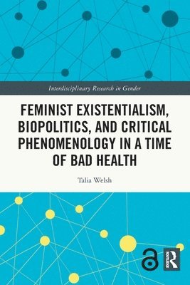 Feminist Existentialism, Biopolitics, and Critical Phenomenology in a Time of Bad Health 1