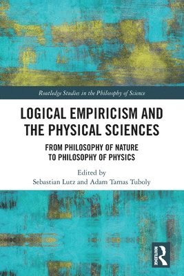 Sebastian Lutz, Adam Tamas Tuboly - Logical Empiricism and the Physical Sciences, Häftad