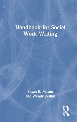 Susan E. Mason, Wendy Zeitlin - Handbook for Social Work Writing, Inbunden