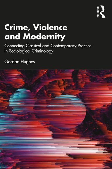 Gordon Hughes - Crime, Violence and Modernity, Häftad