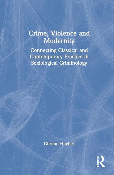 Gordon Hughes - Crime, Violence and Modernity, Inbunden