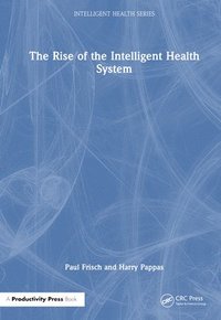 bokomslag The Rise of the Intelligent Health System