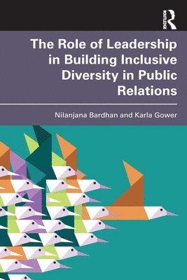 Nilanjana Bardhan, Karla Gower, Nilanjana (Southern Illinois University Carbondale) Bardhan, Karla (The University of Alabama) Gower - Role of Leadership in Building Inclusive Diversity in Public Relations, Häftad