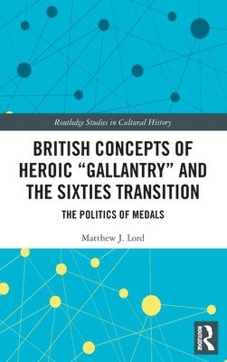British Concepts of Heroic &quot;Gallantry&quot; and the Sixties Transition 1