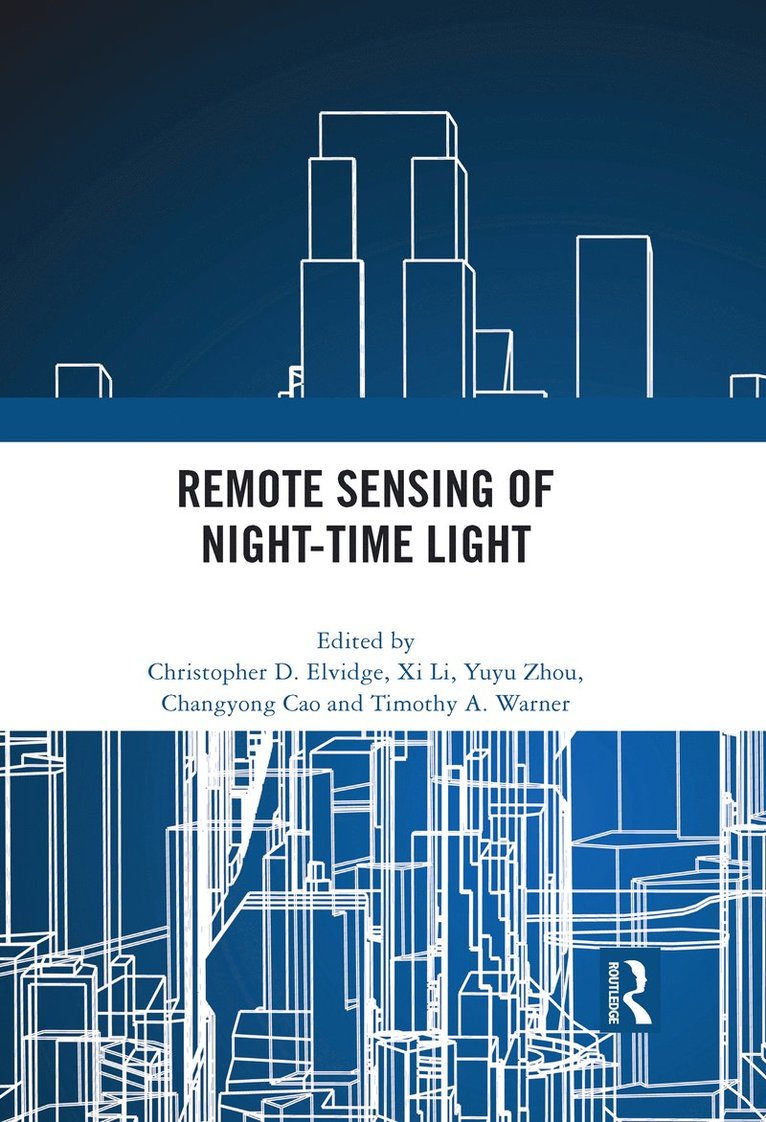 Christopher Elvidge, Xi Li, Yuyu zhou, Changyong Cao, Timothy A. Warner, CHINA) Li, Xi (Wuhan University, USA) zhou, Yuyu (Iowa State University, XI Li, Yuyu Zhou - Remote Sensing of Night-time Light, Inbunden
