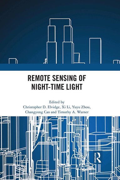 Christopher Elvidge, Xi Li, Yuyu zhou, Changyong Cao, Timothy A. Warner - Remote Sensing of Night-time Light, Häftad