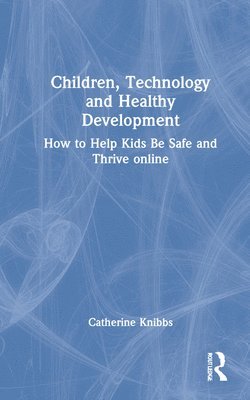 Catherine Knibbs - Children, Technology and Healthy Development, Inbunden