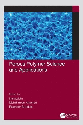 Inamuddin, Mohd Imran Ahamed, Rajender Boddula, China) Boddula, Rajender (National Center for Nanoscience and Technology (NCNST), Beijing - Porous Polymer Science and Applications, Inbunden
