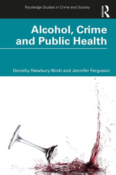 Dorothy Newbury-Birch, Jennifer Ferguson - Alcohol, Crime and Public Health, Häftad