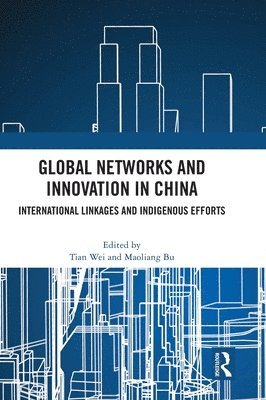 Tian Wei, Maoliang Bu - Global Networks and Innovation in China, Inbunden