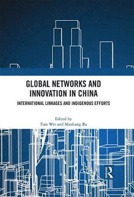 Tian Wei, Maoliang Bu - Global Networks and Innovation in China, Häftad