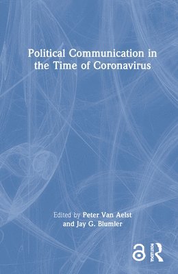 Peter Van Aelst, Jay G. Blumler, Jay G. (University of Maryland) Blumler, Peter van Aelst - Political Communication in the Time of Coronavirus, Inbunden