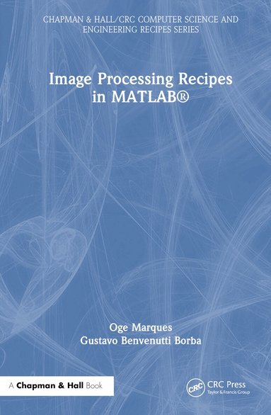 Oge Marques, Gustavo Benvenutti Borba - Image Processing Recipes in MATLAB®, Inbunden