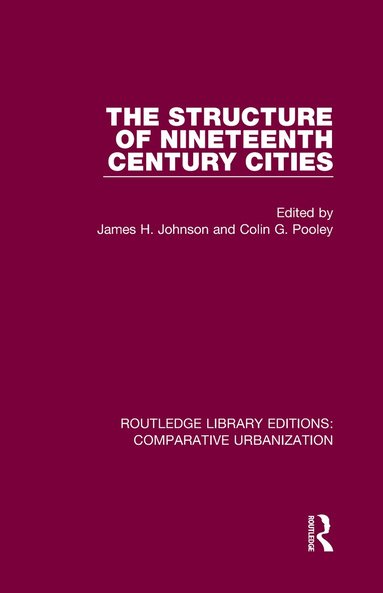 James H Johnson, Colin Pooley - Structure of Nineteenth Century Cities, Inbunden