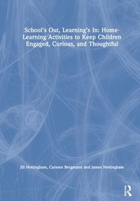 bokomslag Schools Out, Learnings In: Home-Learning Activities to Keep Children Engaged, Curious, and Thoughtful