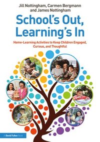 bokomslag Schools Out, Learnings In: Home-Learning Activities to Keep Children Engaged, Curious, and Thoughtful