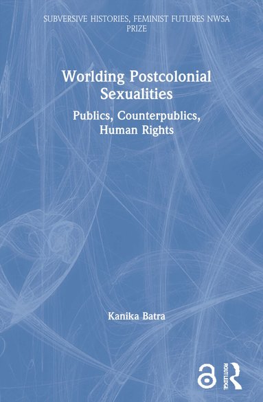 Kanika Batra - Worlding Postcolonial Sexualities, Inbunden