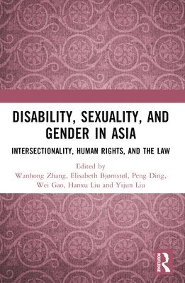 Wanhong Zhang, Elisabeth Bjørnstøl, Peng Ding, Wei Gao, Hanxu Liu, Yijun Liu - Disability, Sexuality, and Gender in Asia, Häftad