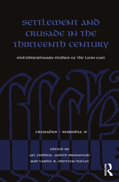 Gil Fishhof, Judith Bronstein, Vardit R. Shotten-Hallel - Settlement and Crusade in the Thirteenth Century, Häftad