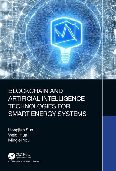 Hongjian Sun, Weiqi Hua, Minglei You - Blockchain and Artificial Intelligence Technologies for Smart Energy Systems, Häftad