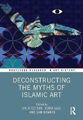 bokomslag Deconstructing the Myths of Islamic Art