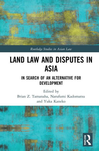 Yuka Kaneko, Narufumi Kadomatsu, Brian Z. Tamanaha - Land Law and Disputes in Asia, Inbunden
