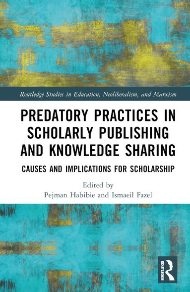 Pejman Habibie, Ismaeil Fazel - Predatory Practices in Scholarly Publishing and Knowledge Sharing, Inbunden
