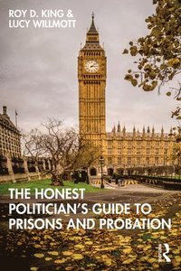 bokomslag The Honest Politicians Guide to Prisons and Probation